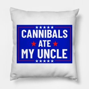 Cannibals Ate My Uncle Biden Funny Saying Pillow