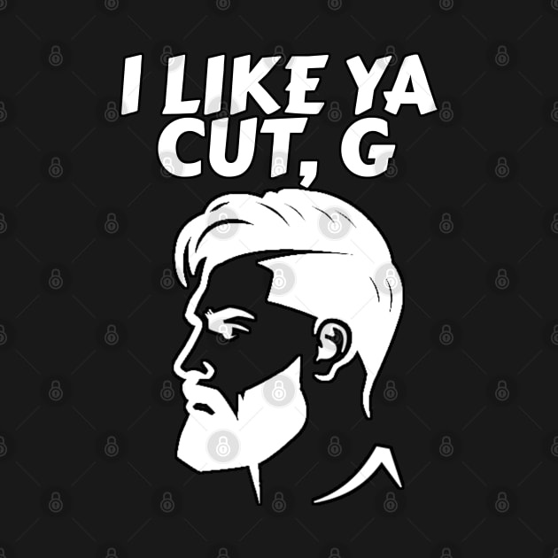 I Like Ya Cut, G - Barber Haircut Meme by Trade Theory