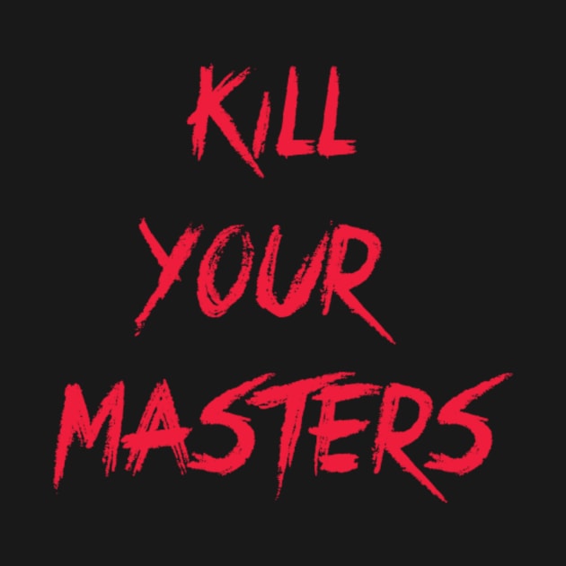 Kill Your Masters by ALSOTHAT