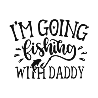 I'm goinf fishing with daddy T-Shirt