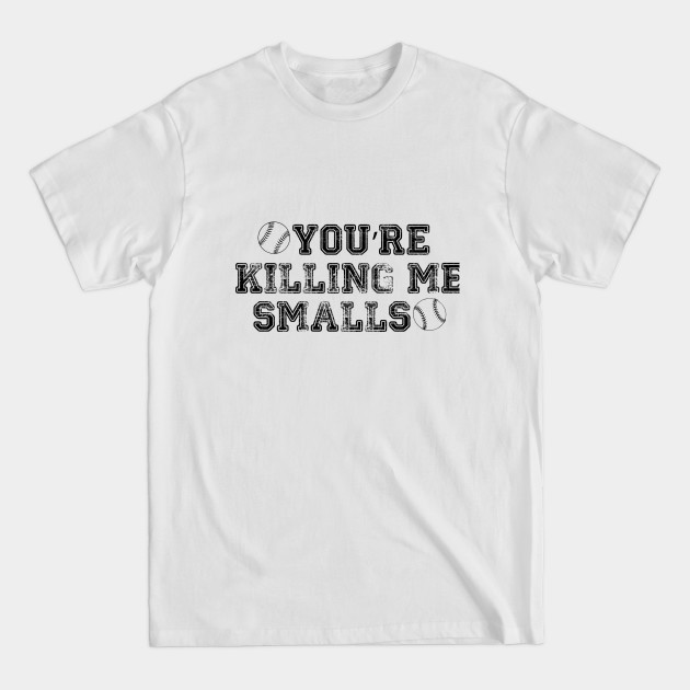 Disover You're Killing Me Smalls - Sandlot - T-Shirt