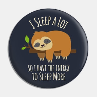 I Sleep A Lot So I Have The Energy To Sleep More Pin