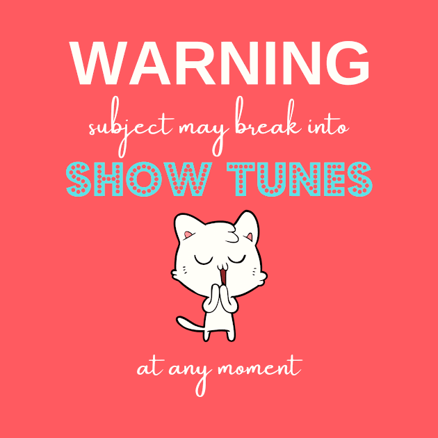 Warning subject may break into show tunes at any moment by EmmaAndBe