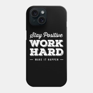 Stay Positive. Work Hard. Make It Happen Phone Case