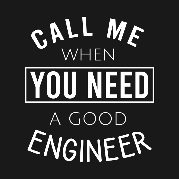 Call me when you need a good engineer by cypryanus