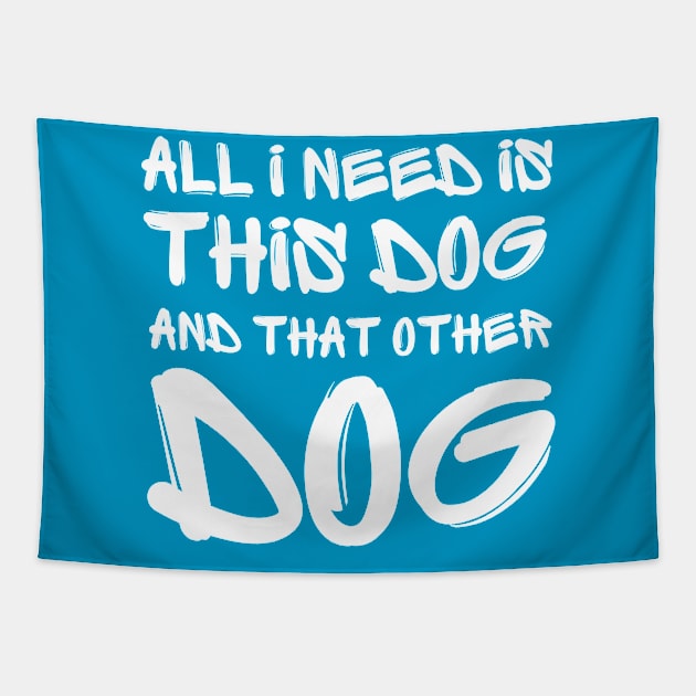 All i need is this dog and that other dog Tapestry by Anik Arts