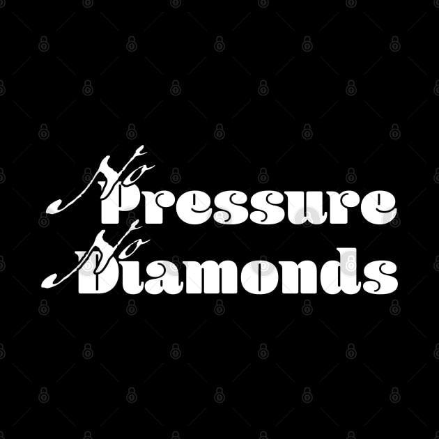No pressure, no diamonds by Czajnikolandia