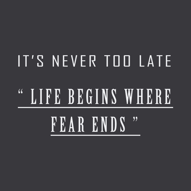 it's never too late " life begins where the fear ends " T-Shrit by ibrahimXx