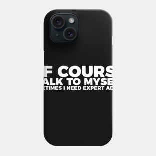 Funny Sarcasm Of Course I Talk To Myself Phone Case