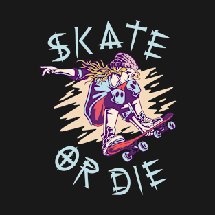 Skate or die Skateboarder Girl T-Shirt