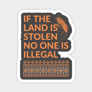 If the Land is Stolen No One is Illegal Magnet