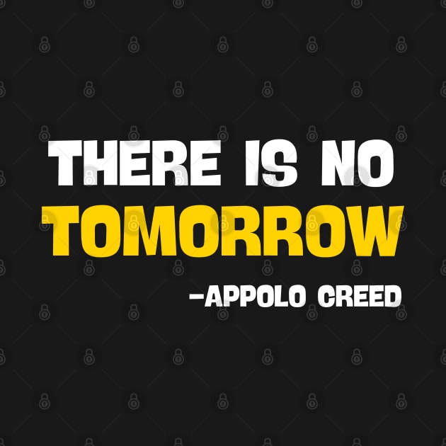 There is no tomorrow , Apollo creed by Funny sayings