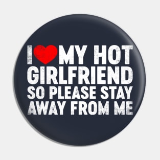 I Love My Hot Girlfriend Stay Away Valentine's Day Pin