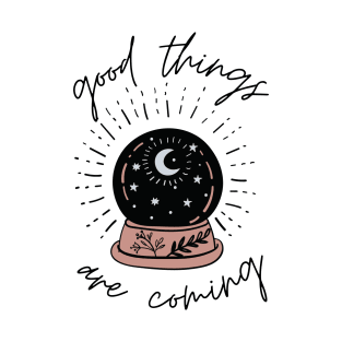 Good Things Are Coming T-Shirt