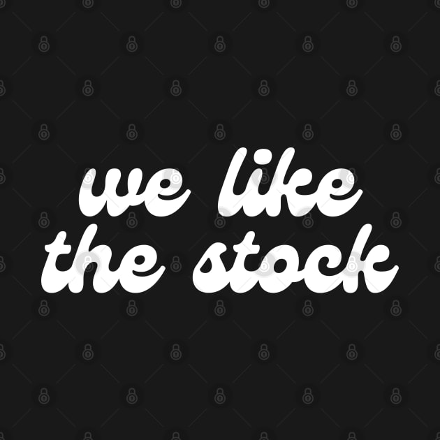 WE LIKE THE STOCK by blueduckstuff