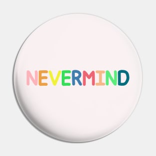 Nevermind Pin