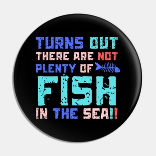 Turns Out There Are Not Plenty Of Fish in The Sea Pin