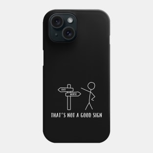 That's Not A Good Sign Phone Case