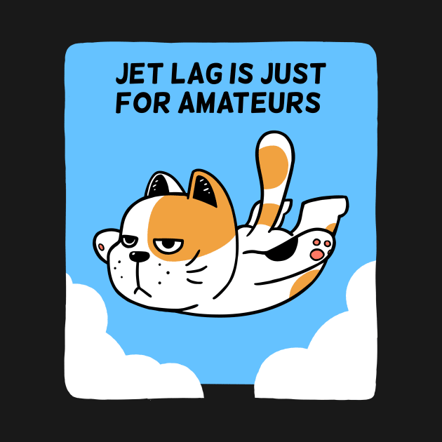Jet Lag is just for Amateurs by Onefacecat