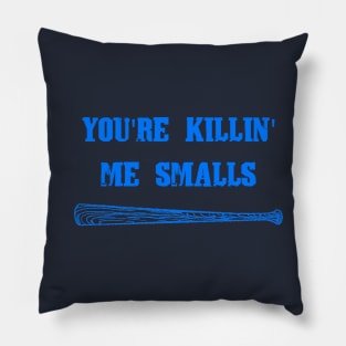 You're Killin' Me Smalls Pillow