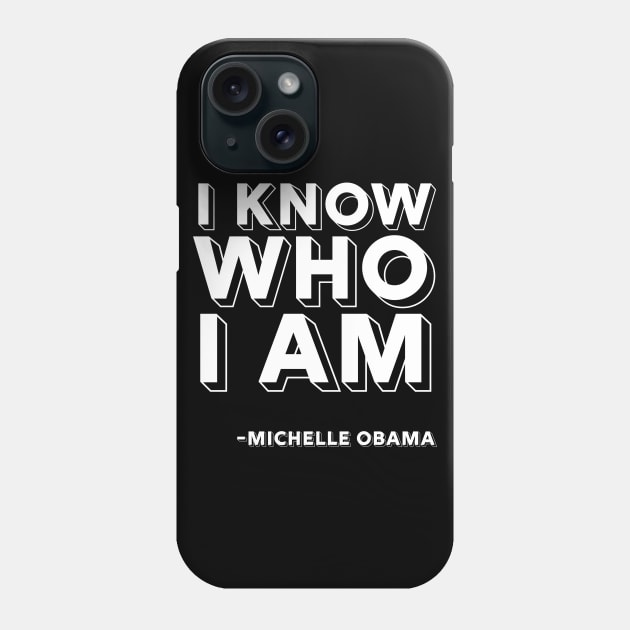 I Know Who I Am, Michelle Obama, Black History, Quote Phone Case by UrbanLifeApparel