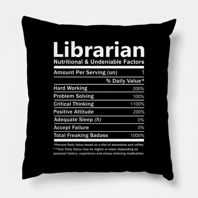 Librarian T Shirt - Nutritional and Undeniable Factors Gift Item Tee Pillow by Ryalgi