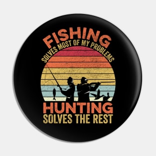 Fishing Solves Most Of My Problems Hunting Solves The Rest Pin