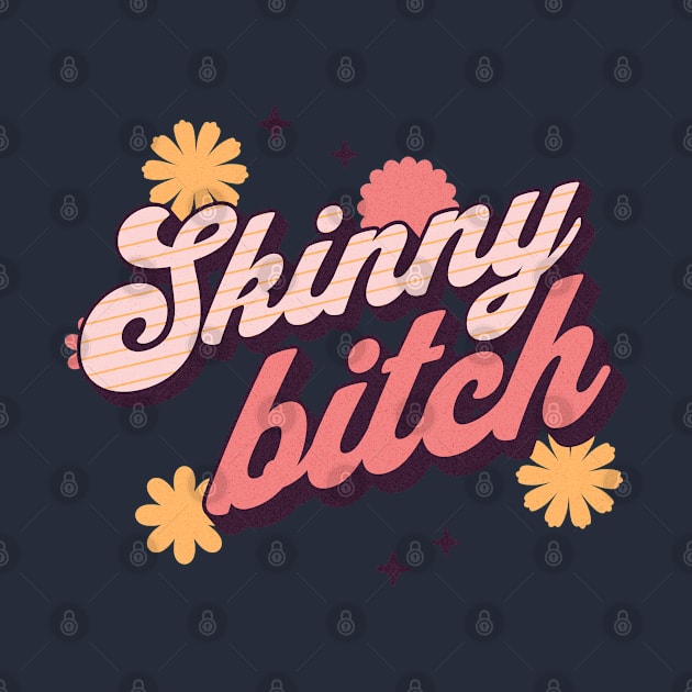 Skinny bitch by ArtsyStone