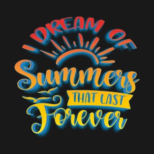 I Dream of Summers That Last Forever T-Shirt