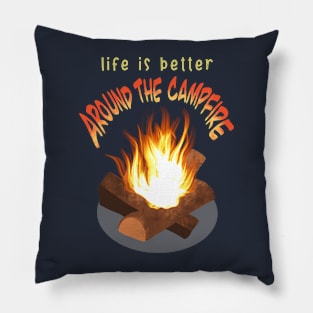 Life is Better Around the Campfire Pillow