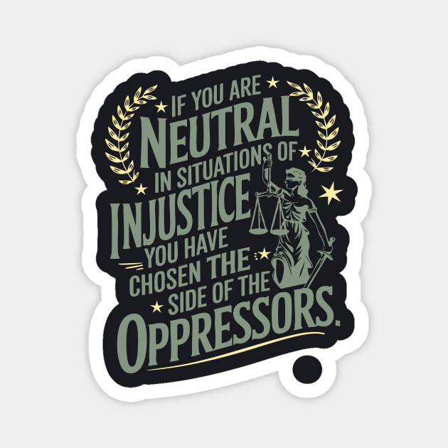 If You Are Neutral In Situations Of Injustice Magnet by Charles's Store 8
