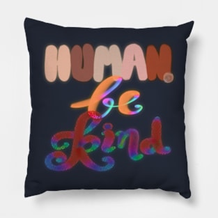 We are humans. Be kind to each other. Pillow