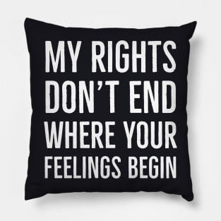 My Rights Don't End Where Your Feelings Begin Pillow