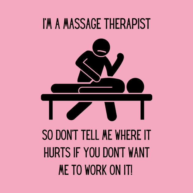 Massage Therapist - Don't tell me where it hurts... by MagpieMoonUSA