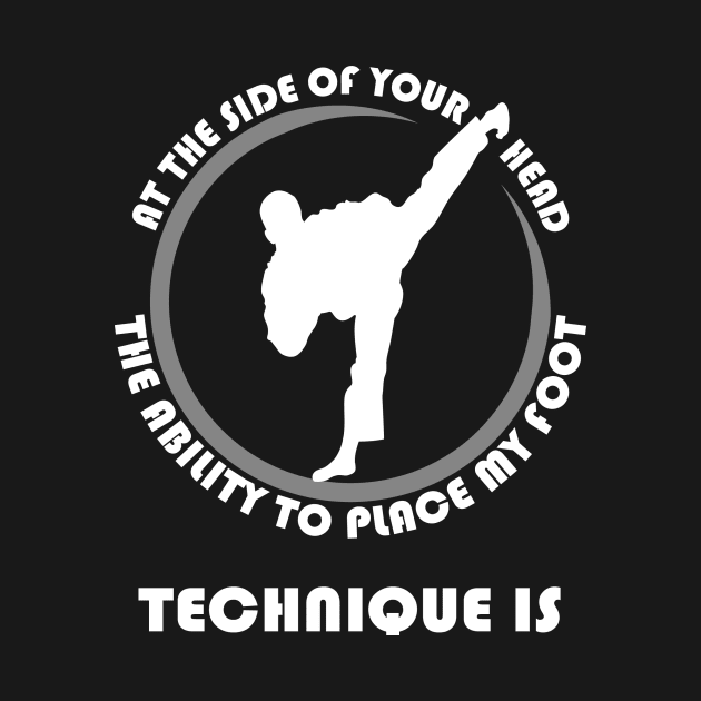 Technique is the ability to place my foot at the side of your head by Dojo Artist