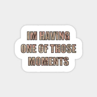 I’m having one of those moments Magnet