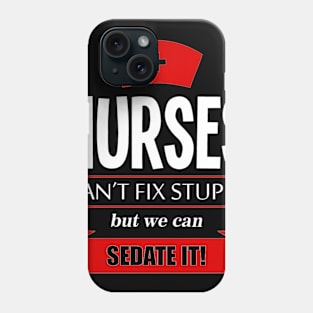 Nurses can't fix stupid but we ean sedate it Phone Case