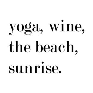 Yoga, Wine, The Beach, Sunrise. T-Shirt