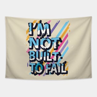 I'm not built to fail Tapestry