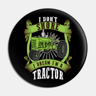 I Don't Snore I Dream I'm A Tractor Farmer Pin