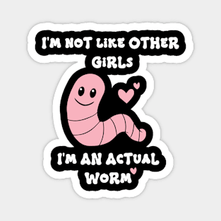 Not Like Other Girls Actual Worm Funny Meme Product Magnet