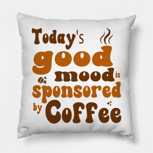 Today's Good Mood is Sponsored by Coffee - Coffee Lover Pillow