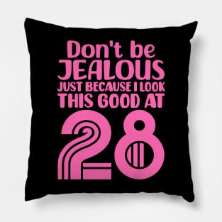 Don't Be Jealous Just Because I look This Good At 28 Pillow