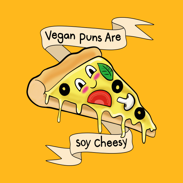 Vegan Puns Are Soy Cheesy by valifullerquinn