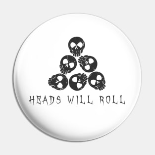 Heads Will Roll - Skulls Pin