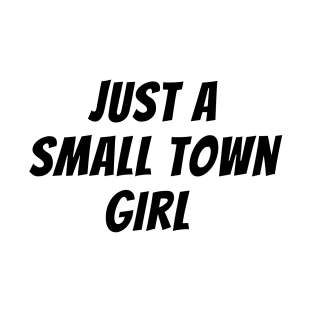 Just A Small Town Girl T-Shirt