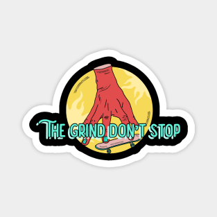 The Grind Don't Stop - Funny Skateboard Techdeck Magnet