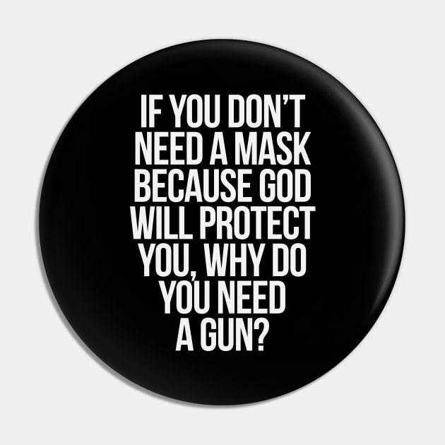 IF YOU DON'T NEED A MASK BECAUSE GOD WILL PROTECT YOU, WHY DO YOU NEED A GUN? Pin by bluesea33