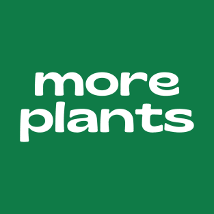 More Plants T-Shirt