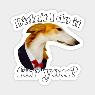 Didn't I Do It For You Borzoi Magnet